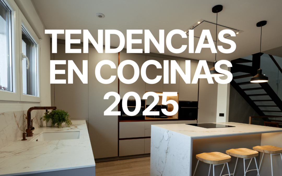 Tendencias 2025 en Diseño de Cocina ¡Descúbrelas!
