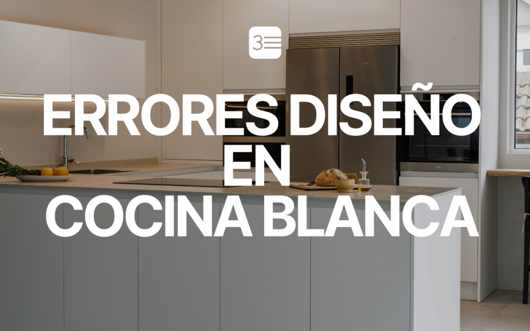 7 Errores que Debes Evitar al Diseñar tu Cocina Blanca