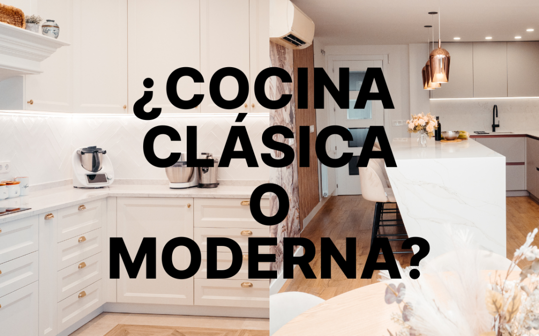 Cocinas modernas vs cocinas clásicas: cómo elegir según tu estilo